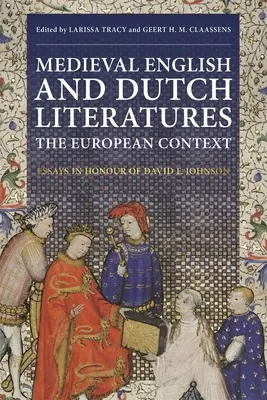 Literatura medieval inglesa y holandesa: El contexto europeo: Ensayos en honor de David F. Johnson - Medieval English and Dutch Literatures: The European Context: Essays in Honour of David F. Johnson