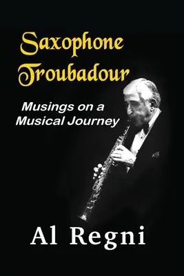 Saxophone Troubadour: Reflexiones sobre un viaje musical - Saxophone Troubadour: Musings on a Musical Journey