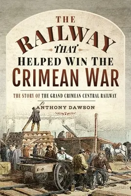 El ferrocarril que ayudó a ganar la guerra de Crimea: la historia del Gran Ferrocarril Central de Crimea - The Railway That Helped Win the Crimean War: The Story of the Grand Crimean Central Railway