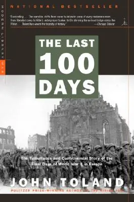 Los últimos 100 días: La tumultuosa y controvertida historia de los últimos días de la Segunda Guerra Mundial en Europa - The Last 100 Days: The Tumultuous and Controversial Story of the Final Days of World War II in Europe