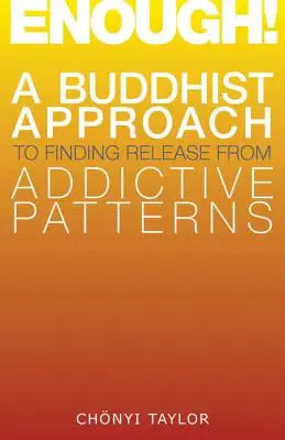 ¡Enough! Un enfoque budista para liberarse de los patrones adictivos - Enough!: A Buddhist Approach to Finding Release from Addictive Patterns