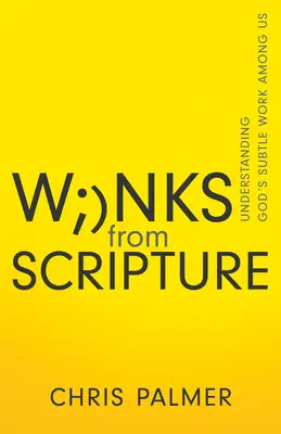 Guiños de las Escrituras: Comprender la sutil obra de Dios entre nosotros - Winks from Scripture: Understanding God's Subtle Work Among Us