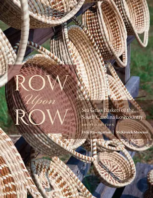 Row Upon Row: Sea Grass Baskets of the South Carolina Lowcountry (Cestas de hierbas marinas del Lowcountry de Carolina del Sur) - Row Upon Row: Sea Grass Baskets of the South Carolina Lowcountry