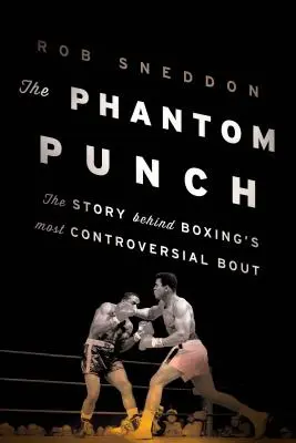 El golpe fantasma: La historia del combate más controvertido del boxeo - The Phantom Punch: The Story Behind Boxing's Most Controversial Bout