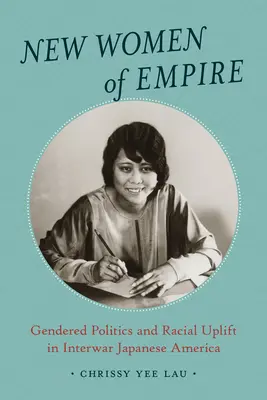 Las nuevas mujeres del imperio: Política de género y elevación racial en la América japonesa de entreguerras - New Women of Empire: Gendered Politics and Racial Uplift in Interwar Japanese America