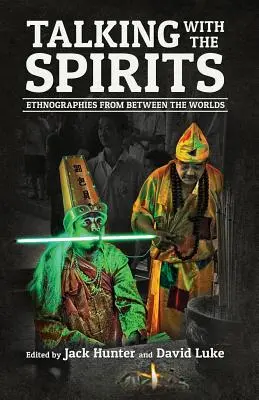 Hablando con los espíritus: Etnografías de entre los mundos - Talking with the Spirits: Ethnographies from Between the Worlds