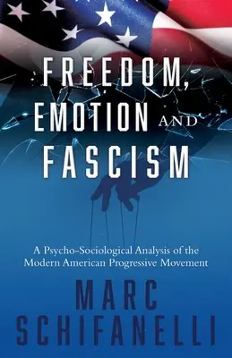 Libertad, emoción y fascismo: Un análisis psicosociológico del moderno movimiento progresista estadounidense - Freedom, Emotion and Fascism: A Psycho-Sociological Analysis of the Modern American Progressive Movement