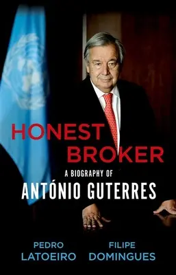 Corredor honesto: Biografía de Antnio Guterres - Honest Broker: A Biography of Antnio Guterres