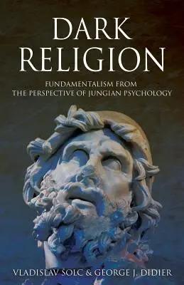 La religión oscura: El fundamentalismo desde la perspectiva de la psicología junguiana - Dark Religion: Fundamentalism from The Perspective of Jungian Psychology