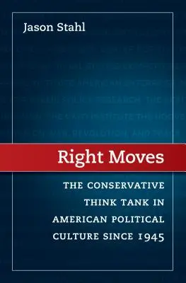 Right Moves: El pensamiento conservador en la cultura política estadounidense desde 1945 - Right Moves: The Conservative Think Tank in American Political Culture Since 1945