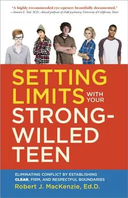 Cómo establecer límites con su hijo adolescente de carácter fuerte: Cómo eliminar los conflictos estableciendo límites claros, firmes y respetuosos - Setting Limits with Your Strong-Willed Teen: Eliminating Conflict by Establishing Clear, Firm, and Respectful Boundaries