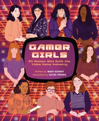 Gamer Girls: 25 mujeres que construyeron la industria de los videojuegos - Gamer Girls: 25 Women Who Built the Video Game Industry