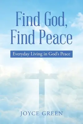 Encuentra a Dios, encuentra la paz: Vivir cada día en la paz de Dios - Find God, Find Peace: Everyday Living in God's Peace