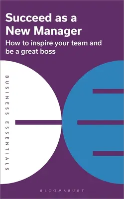 Triunfe como nuevo directivo: Cómo inspirar a su equipo y ser un gran jefe - Succeed as a New Manager: How to Inspire Your Team and Be a Great Boss