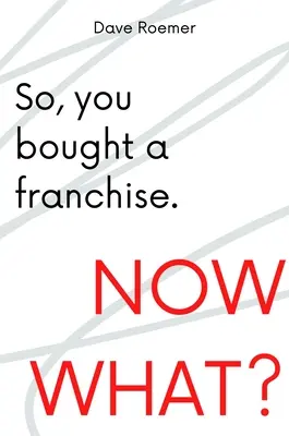 Ha comprado una franquicia. ¿Y ahora qué? - So, You Bought a Franchise. Now What?