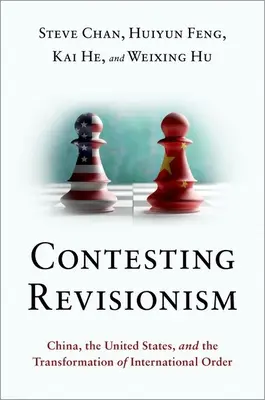 Contesting Revisionism: China, Estados Unidos y la transformación del orden internacional - Contesting Revisionism: China, the United States, and the Transformation of International Order