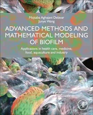 Métodos avanzados y modelización matemática de biopelículas: Aplicaciones en sanidad, medicina, alimentación, acuicultura, medio ambiente e industria - Advanced Methods and Mathematical Modeling of Biofilms: Applications in Health Care, Medicine, Food, Aquaculture, Environment, and Industry