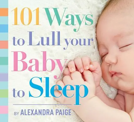 101 maneras de arrullar a tu bebé: Rituales a la hora de dormir, consejos de expertos y soluciones rápidas para calmar a tu pequeño - 101 Ways to Lull Your Baby to Sleep: Bedtime Rituals, Expert Advice, and Quick Fixes for Soothing Your Little One