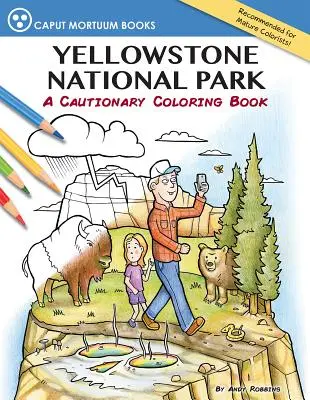 El Parque Nacional de Yellowstone: Un libro para colorear con precaución - Yellowstone National Park: A Cautionary Coloring Book