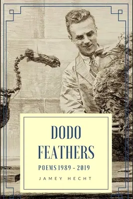 Plumas de dodo: Poemas 1989-2019 - Dodo Feathers: Poems 1989-2019