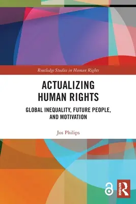 Actualizar los derechos humanos: Desigualdad global, gente del futuro y motivación - Actualizing Human Rights: Global Inequality, Future People, and Motivation