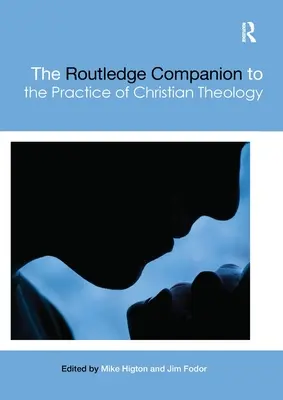 The Routledge Companion to the Practice of Christian Theology (El compañero Routledge de la práctica de la teología cristiana) - The Routledge Companion to the Practice of Christian Theology