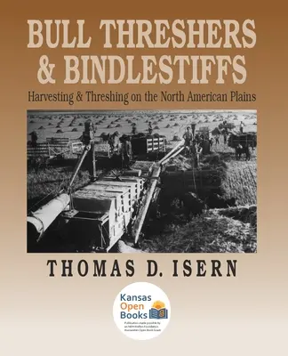 Trilladores de toros y bueyes: Cosecha y trilla en las llanuras norteamericanas - Bull Threshers and Bindlestiffs: Harvesting and Threshing on the North American Plains