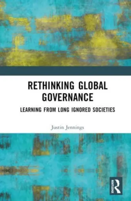 Repensar la gobernanza mundial: Aprender de las sociedades ignoradas durante mucho tiempo - Rethinking Global Governance: Learning from Long Ignored Societies