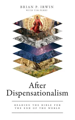 Después del dispensacionalismo: Lectura bíblica del fin del mundo - After Dispensationalism: Reading the Bible for the End of the World