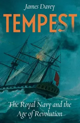 Tempestad: La Marina Real y la Era de las Revoluciones - Tempest: The Royal Navy and the Age of Revolutions