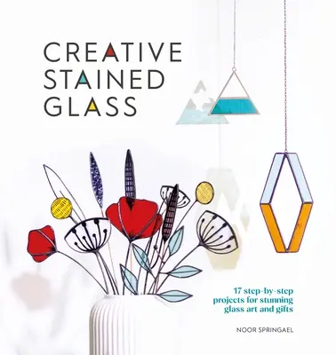 Vidrieras creativas: Haga arte y regalos de cristal impresionantes con esta guía instructiva - Creative Stained Glass: Make Stunning Glass Art and Gifts with This Instructional Guide