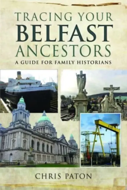 Cómo localizar a sus antepasados de Belfast: Guía para historiadores familiares - Tracing Your Belfast Ancestors: A Guide for Family Historians