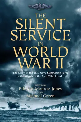 El servicio silencioso en la Segunda Guerra Mundial: La historia de la Fuerza de Submarinos de la Marina de los EE.UU. en palabras de los hombres que la vivieron - The Silent Service in World War II: The Story of the U.S. Navy Submarine Force in the Words of the Men Who Lived It