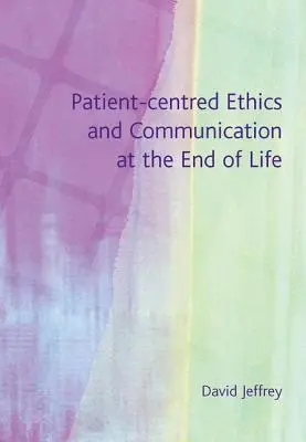 Ética centrada en el paciente y comunicación al final de la vida - Patient-Centred Ethics and Communication at the End of Life