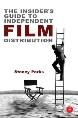 Guía para la distribución independiente de películas: Segunda edición - The Insider's Guide to Independent Film Distribution: Second Edition