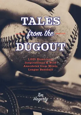 Cuentos desde el banquillo: 1.001 anécdotas humorísticas, inspiradoras y disparatadas de las ligas menores de béisbol - Tales from the Dugout: 1,001 Humorous, Inspirational and Wild Anecdotes from Minor League Baseball