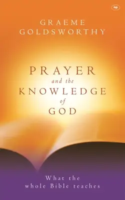 La Oración y el Conocimiento de Dios: Lo que enseña toda la Biblia - Prayer and the Knowledge of God: What the Whole Bible Teaches