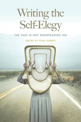 Escribir la Auto-Elegía: El Pasado No Es Tinta Que Desaparece - Writing the Self-Elegy: The Past Is Not Disappearing Ink