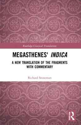La Indica de Megasthenes: una nueva traducción de los fragmentos con comentarios - Megasthenes' Indica: A New Translation of the Fragments with Commentary