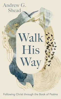 Camina por él: Siguiendo a Cristo a través del libro de los Salmos - Walk His Way: Following Christ Through the Book of Psalms