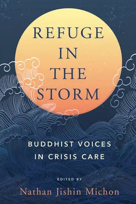 Refugio en la tormenta: Voces budistas en la atención a las crisis - Refuge in the Storm: Buddhist Voices in Crisis Care