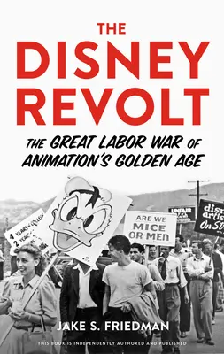 La rebelión de Disney: La gran guerra obrera de la edad de oro de la animación - The Disney Revolt: The Great Labor War of Animation's Golden Age