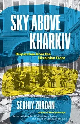 El cielo sobre Kharkiv: Despachos desde el frente ucraniano - Sky Above Kharkiv: Dispatches from the Ukrainian Front