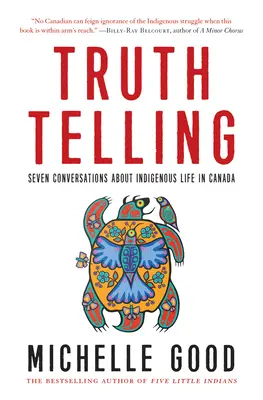 Decir la verdad: Siete conversaciones sobre la vida indígena en Canadá - Truth Telling: Seven Conversations about Indigenous Life in Canada