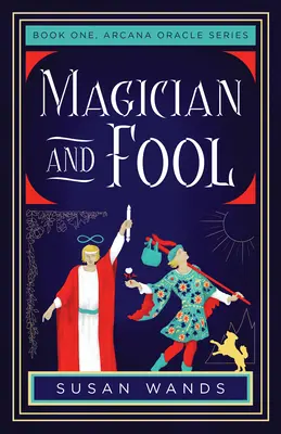 Mago y Tonto: Libro Uno, Serie Arcana Oracle - Magician and Fool: Book One, Arcana Oracle Series