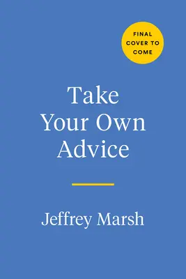 Sigue tu propio consejo: Aprende a confiar en tu voz interior y empieza a ayudarte a ti mismo - Take Your Own Advice: Learn to Trust Your Inner Voice and Start Helping Yourself