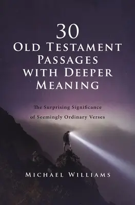 30 pasajes del Antiguo Testamento con un significado más profundo: El sorprendente significado de versículos aparentemente ordinarios - 30 Old Testament Passages with Deeper Meaning: The Surprising Significance of Seemingly Ordinary Verses