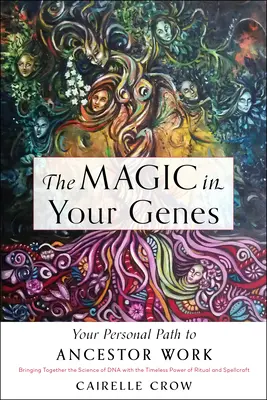 La Magia En Tus Genes: Tu camino personal hacia el trabajo con los antepasados (Uniendo la ciencia del ADN con el poder intemporal de los rituales y el hechizo). - The Magic in Your Genes: Your Personal Path to Ancestor Work (Bringing Together the Science of DNA with the Timeless Power of Ritual and Spellc