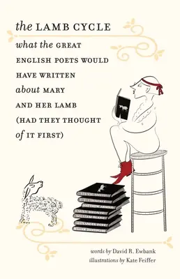 El ciclo del cordero: Lo que los grandes poetas ingleses habrían escrito sobre María y su cordero (si lo hubieran pensado antes) - The Lamb Cycle: What the Great English Poets Would Have Written about Mary and Her Lamb (Had They Thought of It First)