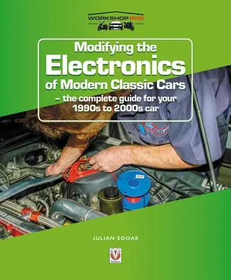 Modificación de la electrónica de los coches clásicos modernos: La guía completa para su coche de los años 90 a 2000 - Modifying the Electronics of Modern Classic Cars: The Complete Guide for Your 1990s to 2000s Car